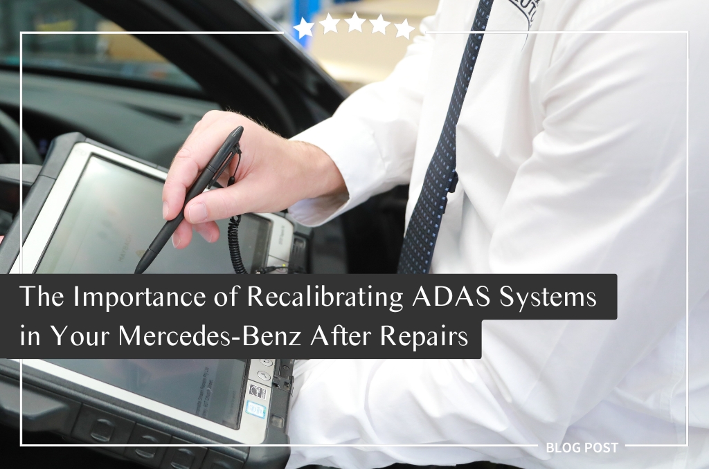 The Importance of Recalibrating ADAS Systems in Your Mercedes-Benz After Repairs