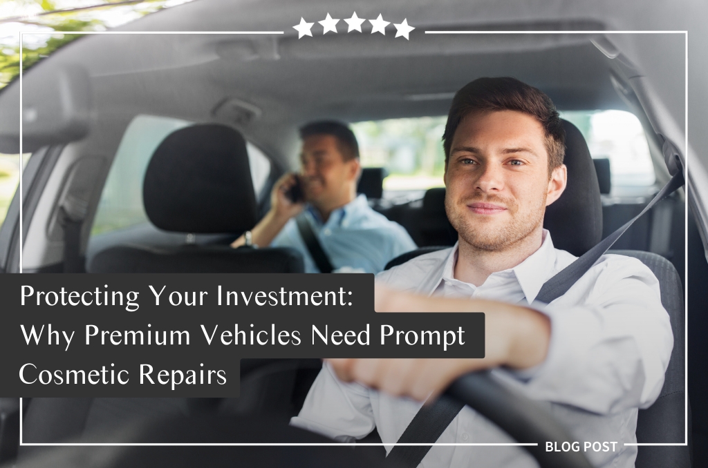 Protecting Your Investment: Why Premium Vehicles Need Prompt Cosmetic Repairs